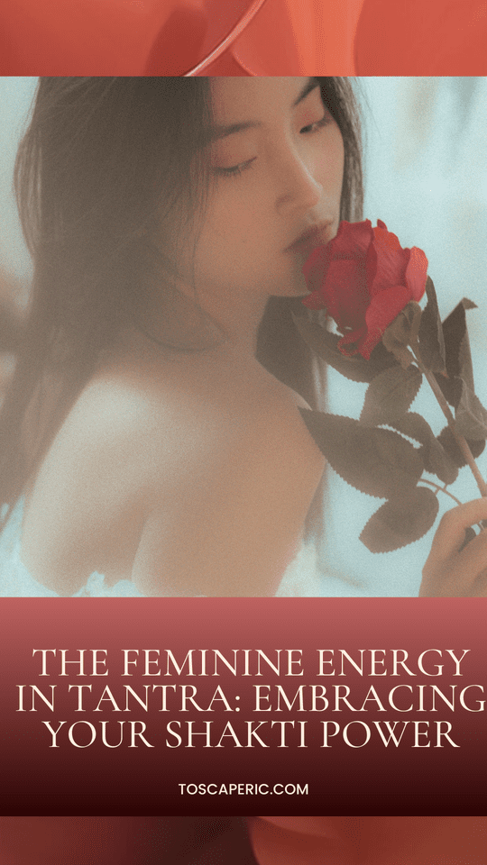 The Feminine Energy in Tantra: Embracing Your Shakti Power