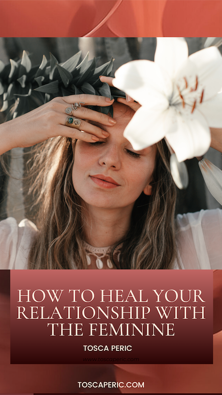 How To Heal Your Relationship With The Feminine